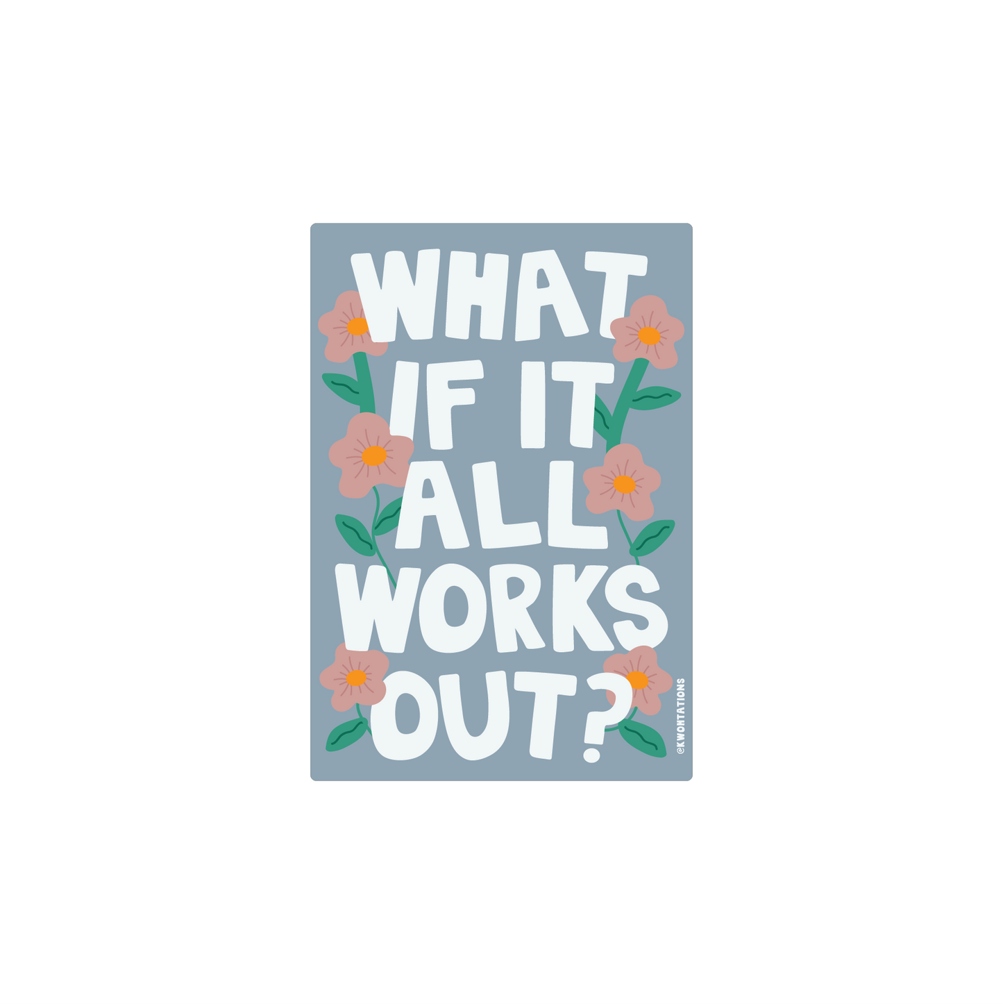 What If It All Works Out? Matte Vinyl Flower Sticker