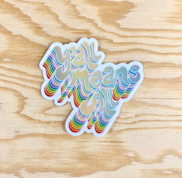 Y'all Means All Holographic Vinyl Sticker